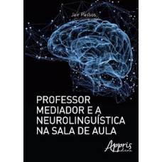 PROFESSOR MEDIADOR E A NEUROLINGUÍSTICA NA SALA DE AULA