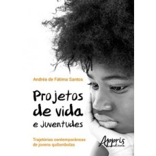 PROJETOS DE VIDA E JUVENTUDES: TRAJETÓRIAS CONTEMPORÂNEAS DE JOVENS QUILOMBOLAS