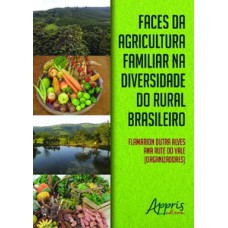 FACES DA AGRICULTURA FAMILIAR NA DIVERSIDADE DO RURAL BRASILEIRO