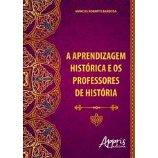 A APRENDIZAGEM HISTÓRICA E OS PROFESSORES DE HISTÓRIA