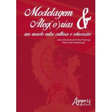 MODELAGEM & ALEG(O)RIAS: UM ENREDO ENTRE CULTURA E EDUCAÇÃO