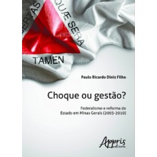 CHOQUE OU GESTÀO?: FEDERALISMO E REFORMA DO ESTADO EM MINAS GERAIS (2003 - 2010)