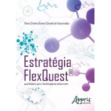 ESTRATÉGIA FLEXQUEST®: POSSIBILIDADES PARA A FLEXIBILIZAÇÃO DO CONHECIMENTO