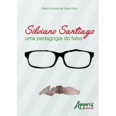 SILVIANO SANTIAGO: UMA PEDAGOGIA DO FALSO