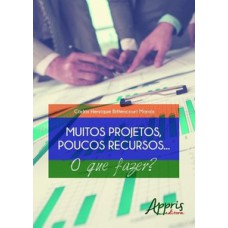 MUITOS PROJETOS, POUCOS RECURSOS... O QUE FAZER?