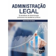 ADMINISTRAÇÃO LEGAL: OS BENEFÍCIOS DA ADMINISTRAÇÃO PROFISSIONAL NOS ESCRITÓRIOS JURÍDICOS