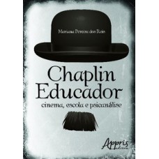 CHAPLIN EDUCADOR: CINEMA, ESCOLA E PSICANÁLISE