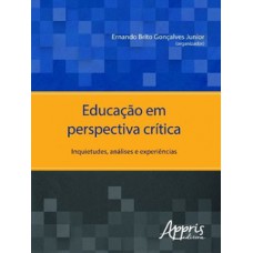 EDUCAÇÃO EM PERSPECTIVA CRÍTICA: INQUIETUDES, ANÁLISES E EXPERIÊNCIAS