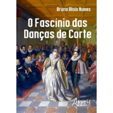 O FASCÍNIO DAS DANÇAS DE CORTE