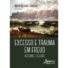 EXCESSO E TRAUMA EM FREUD: ALGUMAS FIGURAS