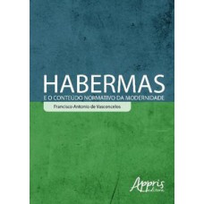 HABERMAS E O CONTEÚDO NORMATIVO DA MODERNIDADE