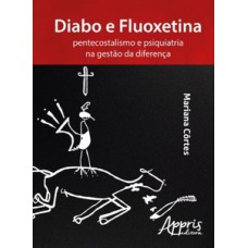 DIABO E FLUOXETINA: PENTECOSTALISMO E PSIQUIATRIA NA GESTÃO DA DIFERENÇA