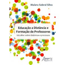 EDUCAÇÃO A DISTÂNCIA E FORMAÇÃO DE PROFESSORES: UM OLHAR SOBRE DINÂMICAS E PROCESSOS