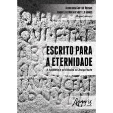 ESCRITO PARA A ETERNIDADE: A EPIGRAFIA E OS ESTUDOS DA ANTIGUIDADE