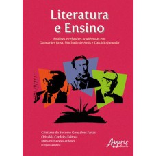 LITERATURA E ENSINO: ANÁLISES E REFLEXÕES ACADÊMICAS EM - GUIMARÃES ROSA, MACHADO DE ASSIS E DALCÍDIO JURANDIR