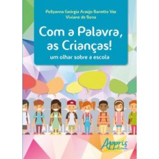 COM A PALAVRA, AS CRIANÇAS!: UM OLHAR SOBRE A ESCOLA