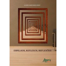 ESPELHOS, REFLEXOS, REFLEXÕES