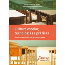 CULTURA ESCOLAR, TECNOLOGIAS E PRÁTICAS: PERSPECTIVAS HISTÓRICAS E CONTEMPORÂNEAS