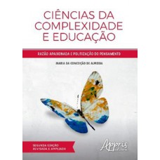 CIÊNCIAS DA COMPLEXIDADE E EDUCAÇÃO: RAZÃO APAIXONADA E POLITIZAÇÃO DO PENSAMENTO