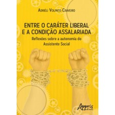 ENTRE O CARÁTER LIBERAL E A CONDIÇÃO ASSALARIADA: REFLEXÕES SOBRE A AUTONOMIA DO ASSISTENTE SOCIAL