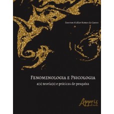 FENOMENOLOGIA E PSICOLOGIA: A(S) TEORIA(S) E PRÁTICAS DE PESQUISA