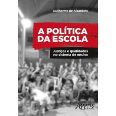 A POLÍTICA DA ESCOLA: JUSTIÇAS E QUALIDADES NO SISTEMA DE ENSINO