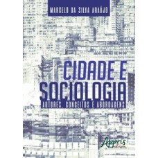 CIDADE E SOCIOLOGIA: AUTORES, CONCEITOS E ABORDAGENS