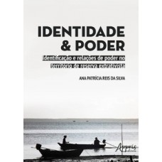 IDENTIDADE E PODER: IDENTIFICAÇÃO E RELAÇÕES DE PODER NO TERRITÓRIO DE RESERVA EXTRATIVISTA