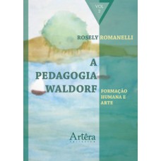 A PEDAGOGIA WALDORF: FORMAÇÃO HUMANA E ARTE