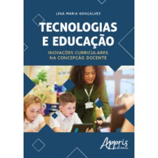 TECNOLOGIAS E EDUCAÇÃO: INOVAÇÕES CURRICULARES NA CONCEPÇÃO DOCENTE