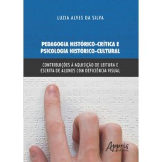 PEDAGOGIA HISTÓRICO-CRÍTICA E PSICOLOGIA HISTÓRICO-CULTURAL: CONTRIBUIÇÕES À AQUISIÇÃO DE LEITURA E ESCRITA DE ALUNOS COM DEFICIÊNCIA VISUAL