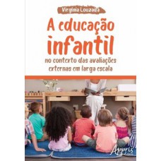 A EDUCAÇÃO INFANTIL NO CONTEXTO DAS AVALIAÇÕES EXTERNAS EM LARGA ESCALA