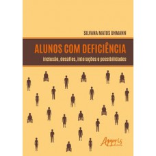 ALUNOS COM DEFICIÊNCIA: INCLUSÃO, DESAFIOS, INTERAÇÕES E POSSIBILIDADES