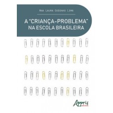 A “CRIANÇA-PROBLEMA” NA ESCOLA BRASILEIRA UMA ANÁLISE DO DISCURSO PEDAGÓGICO