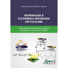 INTRODUÇÃO À ELETRÔNICA INTEGRADA EM CELULOSE: UTILIZANDO COMPÓSITOS DE CELULOSE BACTERIANA E O POLÍMERO PEDOT