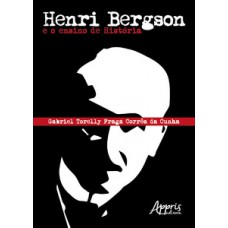 HENRI BERGSON E O ENSINO DE HISTÓRIA