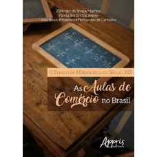 O ENSINO DE MATEMÁTICA NO SÉCULO XIX: AS AULAS DE COMÉRCIO NO BRASIL