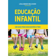 EDUCAÇÃO INFANTIL - UM GUIA PARA EDUCADORES E PAIS