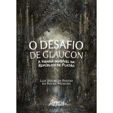 O DESAFIO DE GLÁUCON: A TIRANIA INVISÍVEL NA REPÚBLICA DE PLATÃO