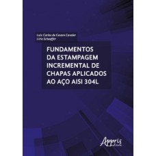 FUNDAMENTOS DA ESTAMPAGEM INCREMENTAL DE CHAPAS APLICADOS AO AÇO AISI 304L