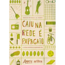 CAIU NA REDE É PAPAGAIO (E OUTRAS HISTÓRIAS DE QUEM NÃO VOA)