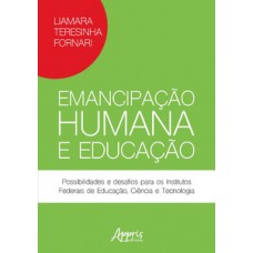 EMANCIPAÇÃO HUMANA E EDUCAÇÃO: POSSIBILIDADES E DESAFIOS PARA OS INSTITUTOS FEDERAIS DE EDUCAÇÃO, CIÊNCIA E TECNOLOGIA