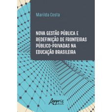 NOVA GESTÃO PÚBLICA E REDEFINIÇÃO DE FRONTEIRAS PÚBLICO-PRIVADAS NA EDUCAÇÃO BRASILEIRA