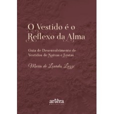 O VESTIDO É O REFLEXO DA ALMA: GUIA DE DESENVOLVIMENTO DE VESTIDOS DE NOIVAS E FESTAS