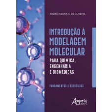 INTRODUÇÃO À MODELAGEM MOLECULAR PARA QUÍMICA, ENGENHARIA E BIOMÉDICAS: FUNDAMENTOS E EXERCÍCIOS