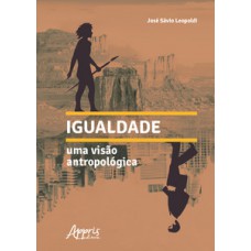 IGUALDADE: UMA VISÃO ANTROPOLÓGICA