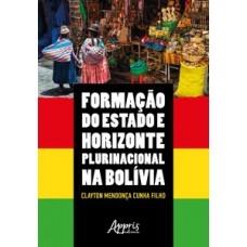 FORMAÇÃO DO ESTADO E HORIZONTE PLURINACIONAL NA BOLÍVIA