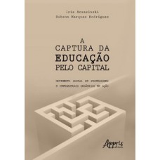 A CAPTURA DA EDUCAÇÃO PELO CAPITAL: MOVIMENTO SOCIAL DE PROFESSORES E INTELECTUAIS ORGÂNICOS EM AÇÃO