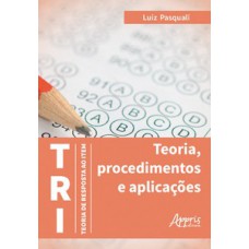 TRI – TEORIA DE RESPOSTA AO ITEM: TEORIA, PROCEDIMENTOS E APLICAÇÕES