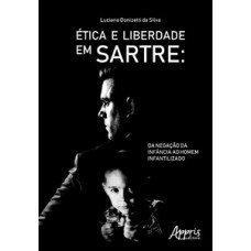 ÉTICA E LIBERDADE EM SARTRE: DA NEGAÇÃO DA INFÂNCIA AO HOMEM INFANTILIZADO